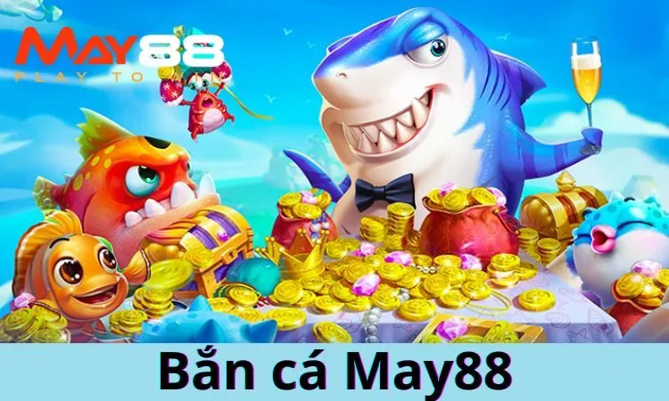 Bắn cá May88 là nền tảng trò chơi câu cá trực tuyến