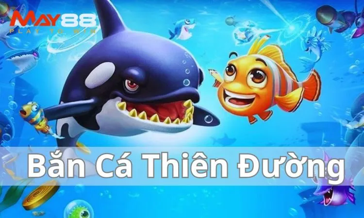 Bắn Cá Thiên Đường là một trong những game bắn cá được yêu thích tại May88