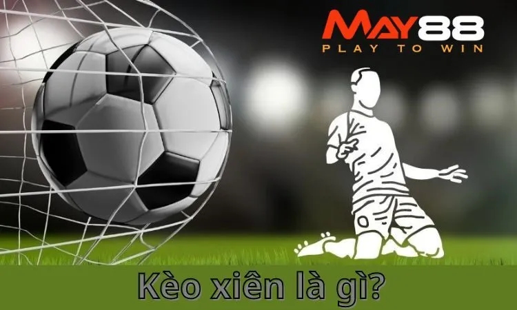 Kèo xiên, hay còn gọi là cược xâu hoặc Mix Parlay