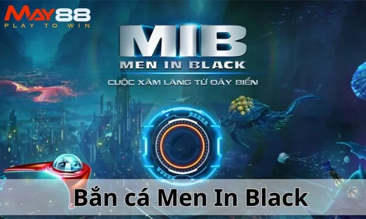 Men In Black là một game bắn cá được nhiều game thủ yêu thích tại May88